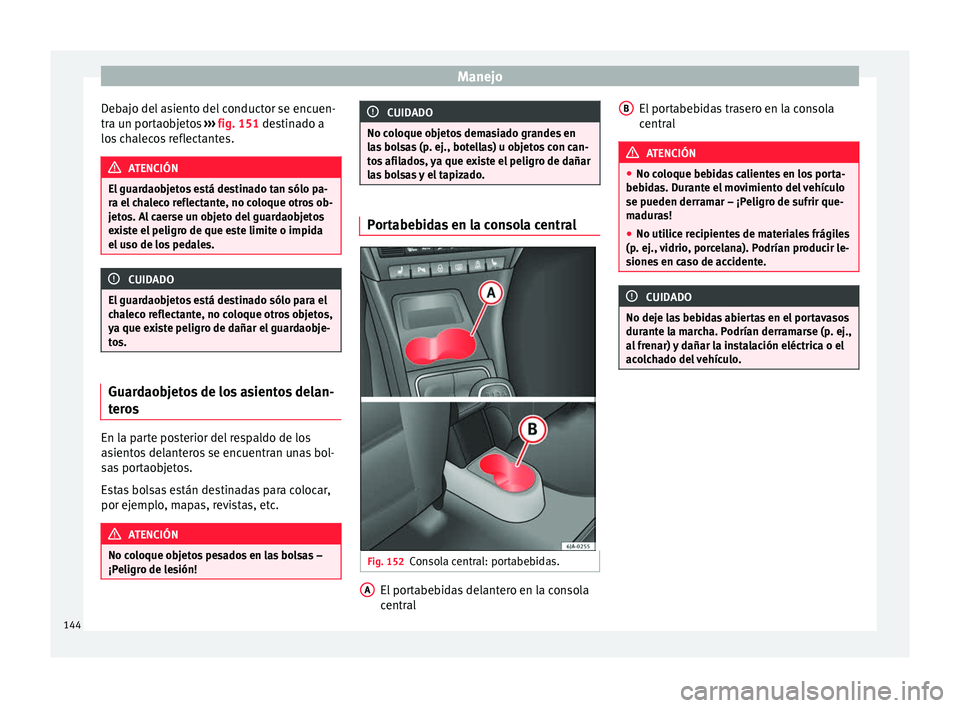Seat Toledo 2017 Manual de instrucciones (in Spanish) Manejo
Debajo del asiento del conductor se encuen-
tr a u
n por
taobjetos ››› fig. 151 destinado a
los chalecos reflectantes. ATENCIÓN
El guardaobjetos está destinado tan sólo pa-
ra el c
Seat Toledo 2017 Manual de instrucciones (in Spanish) Manejo
Debajo del asiento del conductor se encuen-
tr a u
n por
taobjetos ››› fig. 151 destinado a
los chalecos reflectantes. ATENCIÓN
El guardaobjetos está destinado tan sólo pa-
ra el c