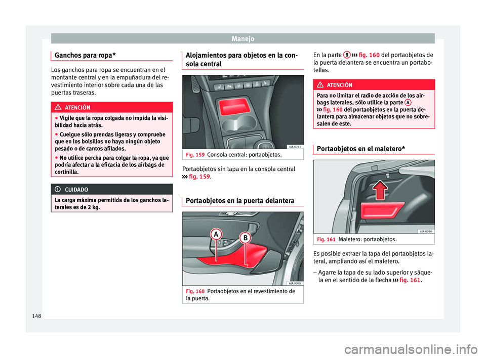 Seat Toledo 2017 Manual de instrucciones (in Spanish) Manejo
Ganchos para ropa* Los ganchos para ropa se encuentran en el
montant
e c
entral y en la empuñadura del re-
vestimiento interior sobre cada una de las
puertas traseras. ATENCIÓN
● Vigi l
e Seat Toledo 2017 Manual de instrucciones (in Spanish) Manejo
Ganchos para ropa* Los ganchos para ropa se encuentran en el
montant
e c
entral y en la empuñadura del re-
vestimiento interior sobre cada una de las
puertas traseras. ATENCIÓN
● Vigi l
e