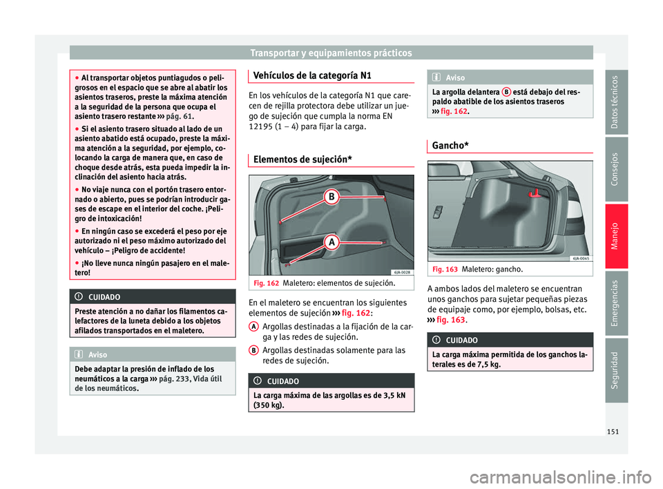 Seat Toledo 2017 Manual de instrucciones (in Spanish) Transportar y equipamientos prácticos
●
Al tr
ansportar objetos puntiagudos o peli-
grosos en el espacio que se abre al abatir los
asientos traseros, preste la máxima atención
a la seguridad de l Seat Toledo 2017 Manual de instrucciones (in Spanish) Transportar y equipamientos prácticos
●
Al tr
ansportar objetos puntiagudos o peli-
grosos en el espacio que se abre al abatir los
asientos traseros, preste la máxima atención
a la seguridad de l