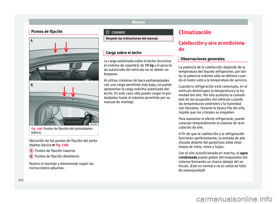Seat Toledo 2017 Manual de instrucciones (in Spanish) Manejo
Puntos de fijación Fig. 168
Puntos de fijación del portaobjetos
bás ic
o
. Ubicación de los puntos de fijación del porta-
o
b
j
etos básico ››› fig. 168:
Puntos de fijación trase Seat Toledo 2017 Manual de instrucciones (in Spanish) Manejo
Puntos de fijación Fig. 168
Puntos de fijación del portaobjetos
bás ic
o
. Ubicación de los puntos de fijación del porta-
o
b
j
etos básico ››› fig. 168:
Puntos de fijación trase