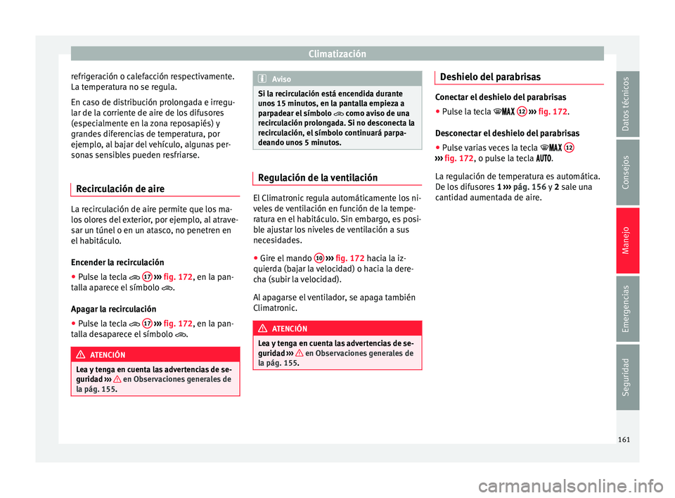 Seat Toledo 2017 Manual de instrucciones (in Spanish) Climatización
refrigeración o calefacción respectivamente.
La t emper
at
ura no se regula.
En caso de distribución prolongada e irregu-
lar de la corriente de aire de los difusores
(especialmente Seat Toledo 2017 Manual de instrucciones (in Spanish) Climatización
refrigeración o calefacción respectivamente.
La t emper
at
ura no se regula.
En caso de distribución prolongada e irregu-
lar de la corriente de aire de los difusores
(especialmente