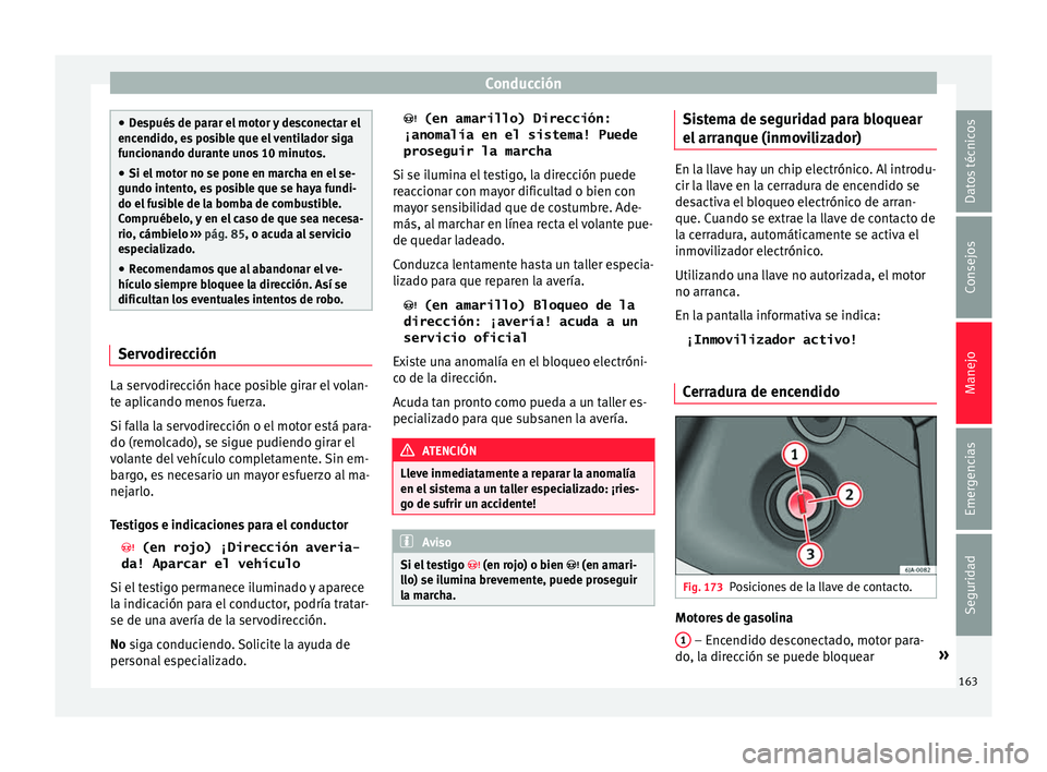 Seat Toledo 2017 Manual de instrucciones (in Spanish) Conducción
●
De s
pués de parar el motor y desconectar el
encendido, es posible que el ventilador siga
funcionando durante unos 10 minutos.
● Si el motor no se pone en marcha en el se-
gundo int Seat Toledo 2017 Manual de instrucciones (in Spanish) Conducción
●
De s
pués de parar el motor y desconectar el
encendido, es posible que el ventilador siga
funcionando durante unos 10 minutos.
● Si el motor no se pone en marcha en el se-
gundo int