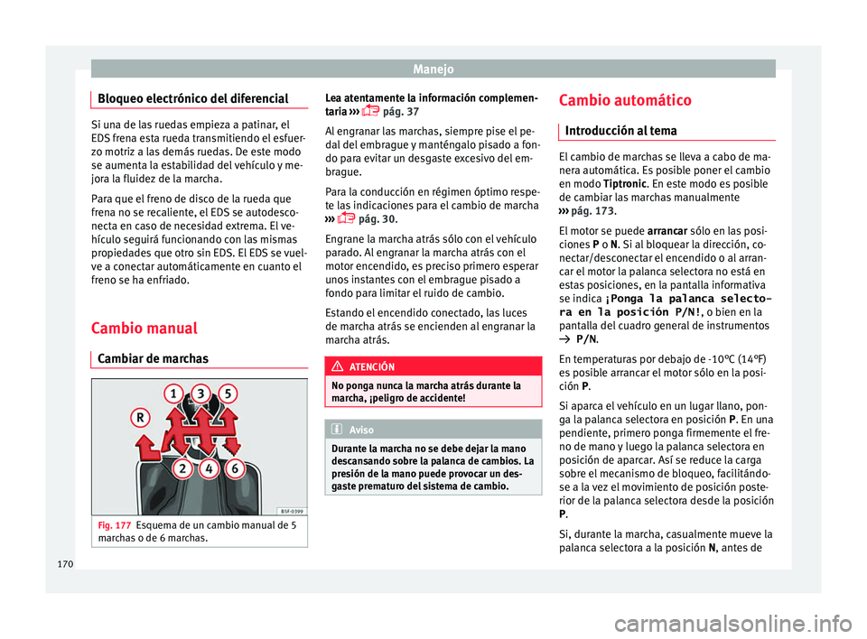 Seat Toledo 2017 Manual de instrucciones (in Spanish) Manejo
Bloqueo electrónico del diferencial Si una de las ruedas empieza a patinar, el
EDS
fr
ena esta rueda transmitiendo el esfuer-
zo motriz a las demás ruedas. De este modo
se aumenta la estabil Seat Toledo 2017 Manual de instrucciones (in Spanish) Manejo
Bloqueo electrónico del diferencial Si una de las ruedas empieza a patinar, el
EDS
fr
ena esta rueda transmitiendo el esfuer-
zo motriz a las demás ruedas. De este modo
se aumenta la estabil