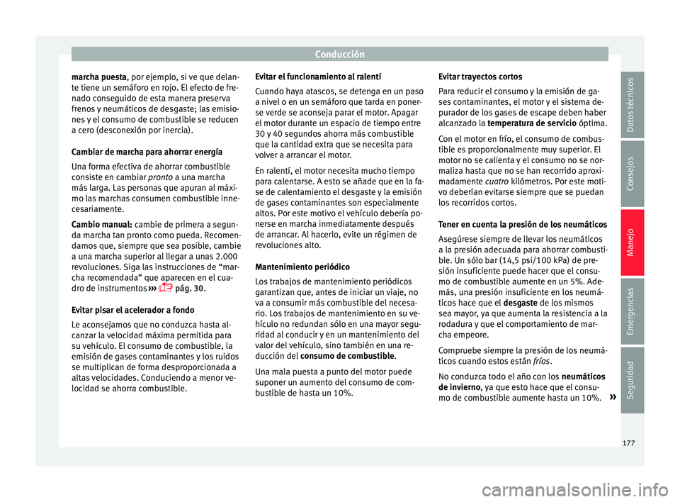 Seat Toledo 2017 Manual de instrucciones (in Spanish) Conducción
marcha puesta, por ej emp
lo , si ve que delan-
te tiene un semáforo en rojo. El efecto de fre-
nado conseguido de esta manera preserva
frenos y neumáticos de desgaste; las emisio-
nes y Seat Toledo 2017 Manual de instrucciones (in Spanish) Conducción
marcha puesta, por ej emp
lo , si ve que delan-
te tiene un semáforo en rojo. El efecto de fre-
nado conseguido de esta manera preserva
frenos y neumáticos de desgaste; las emisio-
nes y