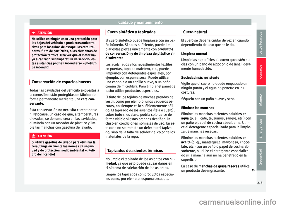 Seat Toledo 2017 Manual de instrucciones (in Spanish) Cuidado y mantenimento
ATENCIÓN
No utilice en ningún caso una protección para
los b
ajos del vehículo o productos anticorro-
sivos para los tubos de escape, los cataliza-
dores, filtro de partíc Seat Toledo 2017 Manual de instrucciones (in Spanish) Cuidado y mantenimento
ATENCIÓN
No utilice en ningún caso una protección para
los b
ajos del vehículo o productos anticorro-
sivos para los tubos de escape, los cataliza-
dores, filtro de partíc