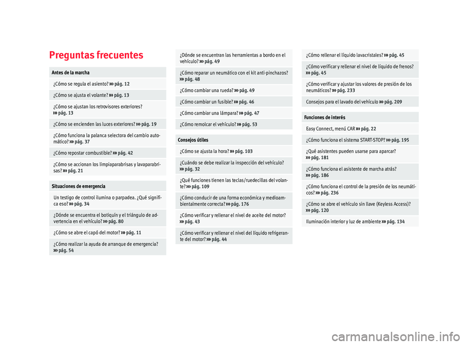 Seat Toledo 2017  Manual de instrucciones (in Spanish) Preguntas frecuentesAntes de la marcha
 ¿Cómo se regula el asiento? 
››› pág. 12
 ¿Cómo se ajusta el volante?  ››› pág. 13
 ¿Cómo se ajustan los retrovisores exteriores?
››› 