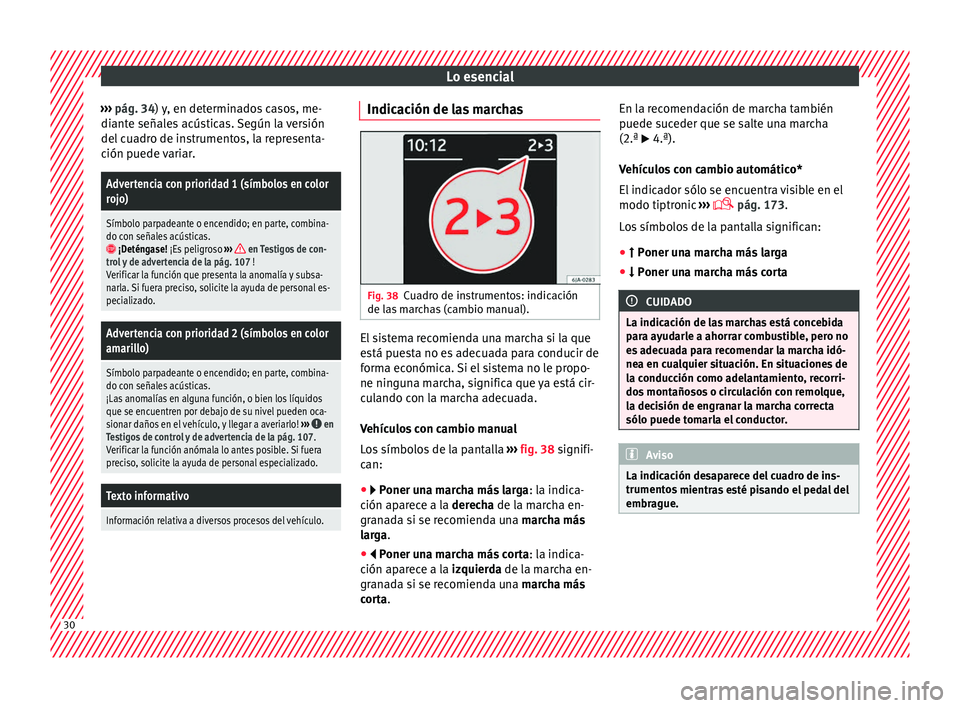Seat Toledo 2017 Manual de instrucciones (in Spanish) Lo esencial
››› pág. 34) y, en determinados casos, me-
di ant
e señales acústicas. Según la versión
del cuadro de instrumentos, la representa-
ción puede variar.
Advertencia con priorida Seat Toledo 2017 Manual de instrucciones (in Spanish) Lo esencial
››› pág. 34) y, en determinados casos, me-
di ant
e señales acústicas. Según la versión
del cuadro de instrumentos, la representa-
ción puede variar.
Advertencia con priorida