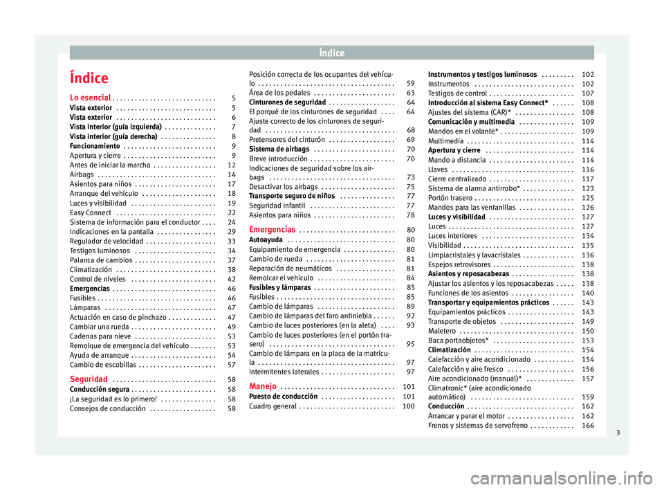 Seat Toledo 2017  Manual de instrucciones (in Spanish) Índice
Índice
L o e
senc
ial . . . . . . . . . . . . . . . . . . . . . . . . . . . . 5
Vista exterior  . . . . . . . . . . . . . . . . . . . . . . . . . . . 5
Vista exterior  . . . . . . . . . . . .