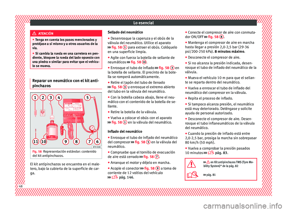Seat Toledo 2017 Manual de instrucciones (in Spanish) Lo esencial
ATENCIÓN
● Ten g
a en cuenta los pasos mencionados y
protéjase a sí mismo y a otros usuarios de la
vía.
● Si cambia la rueda en una carretera en pen-
diente, bloquee l
a rueda del Seat Toledo 2017 Manual de instrucciones (in Spanish) Lo esencial
ATENCIÓN
● Ten g
a en cuenta los pasos mencionados y
protéjase a sí mismo y a otros usuarios de la
vía.
● Si cambia la rueda en una carretera en pen-
diente, bloquee l
a rueda del