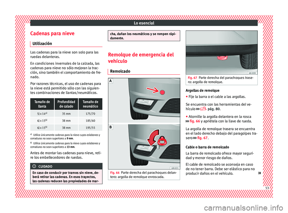 Seat Toledo 2017 Manual de instrucciones (in Spanish) Lo esencial
Cadenas para nieve Uti liz
ac
iónLas cadenas para la nieve son solo para las
rueda
s
delanteras.
En condiciones invernales de la calzada, las
cadenas para nieve no sólo mejoran la trac Seat Toledo 2017 Manual de instrucciones (in Spanish) Lo esencial
Cadenas para nieve Uti liz
ac
iónLas cadenas para la nieve son solo para las
rueda
s
delanteras.
En condiciones invernales de la calzada, las
cadenas para nieve no sólo mejoran la trac