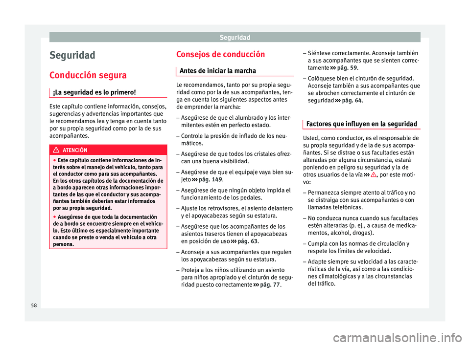 Seat Toledo 2017 Manual de instrucciones (in Spanish) Seguridad
Seguridad
C onduc
c
ión segura
¡La seguridad es lo primero! Este capítulo contiene información, consejos,
sug
er
encias y advertencias importantes que
le recomendamos lea y tenga en cue Seat Toledo 2017 Manual de instrucciones (in Spanish) Seguridad
Seguridad
C onduc
c
ión segura
¡La seguridad es lo primero! Este capítulo contiene información, consejos,
sug
er
encias y advertencias importantes que
le recomendamos lea y tenga en cue