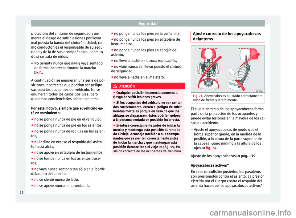 Seat Toledo 2017 Manual de instrucciones (in Spanish) Seguridad
protectora del cinturón de seguridad y au-
ment a el
rie
sgo de sufrir lesiones por llevar
mal puesta la banda del cinturón. Usted, co-
mo conductor, es el responsable de su segu-
ridad y Seat Toledo 2017 Manual de instrucciones (in Spanish) Seguridad
protectora del cinturón de seguridad y au-
ment a el
rie
sgo de sufrir lesiones por llevar
mal puesta la banda del cinturón. Usted, co-
mo conductor, es el responsable de su segu-
ridad y