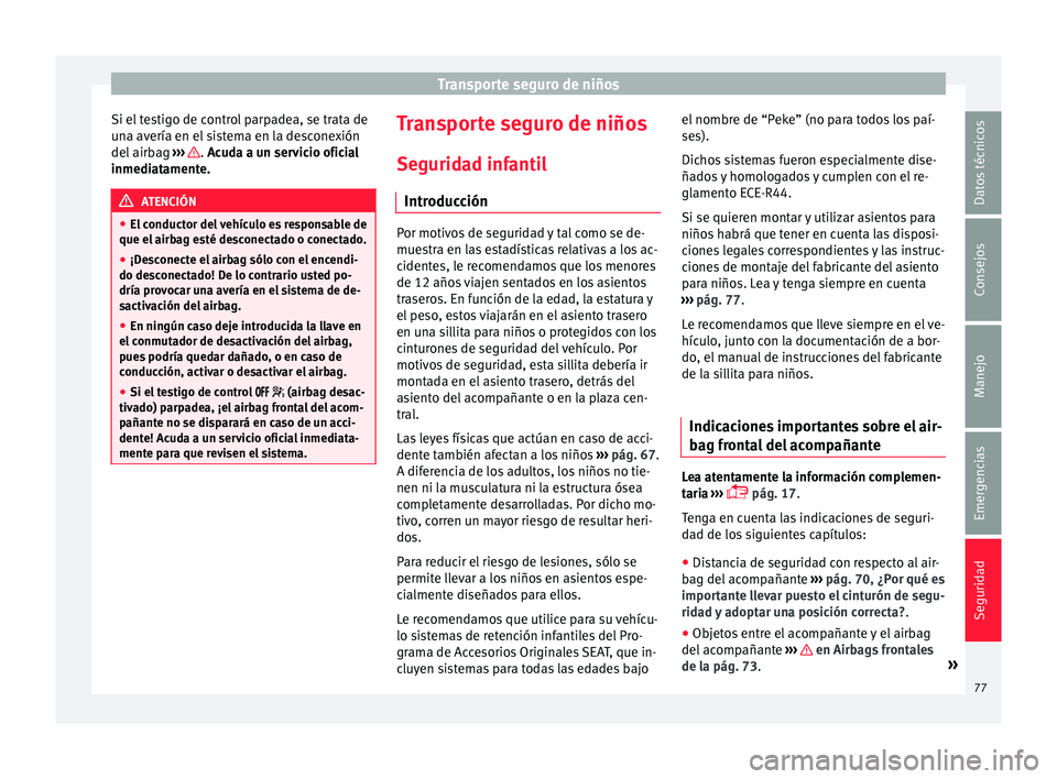 Seat Toledo 2017 Manual de instrucciones (in Spanish) Transporte seguro de niños
Si el testigo de control parpadea, se trata de
u n
a av
ería en el sistema en la desconexión
del airbag ››› . A
cuda a un servicio oficial
inmedi at
amente. ATEN Seat Toledo 2017 Manual de instrucciones (in Spanish) Transporte seguro de niños
Si el testigo de control parpadea, se trata de
u n
a av
ería en el sistema en la desconexión
del airbag ››› . A
cuda a un servicio oficial
inmedi at
amente. ATEN