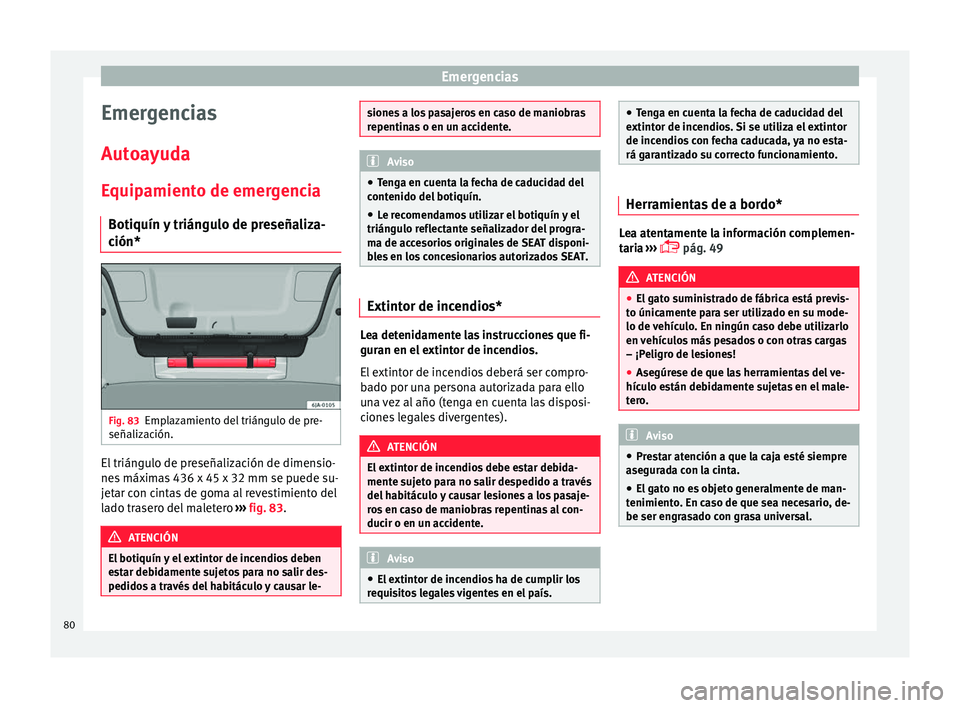 Seat Toledo 2017 Manual de instrucciones (in Spanish) Emergencias
Emergencias
Aut o
a
yuda
Equipamiento de emergencia Botiquín y triángulo de preseñaliza-
ción* Fig. 83
Emplazamiento del triángulo de pre-
señaliz ac
ión. El triángulo de preseñal Seat Toledo 2017 Manual de instrucciones (in Spanish) Emergencias
Emergencias
Aut o
a
yuda
Equipamiento de emergencia Botiquín y triángulo de preseñaliza-
ción* Fig. 83
Emplazamiento del triángulo de pre-
señaliz ac
ión. El triángulo de preseñal