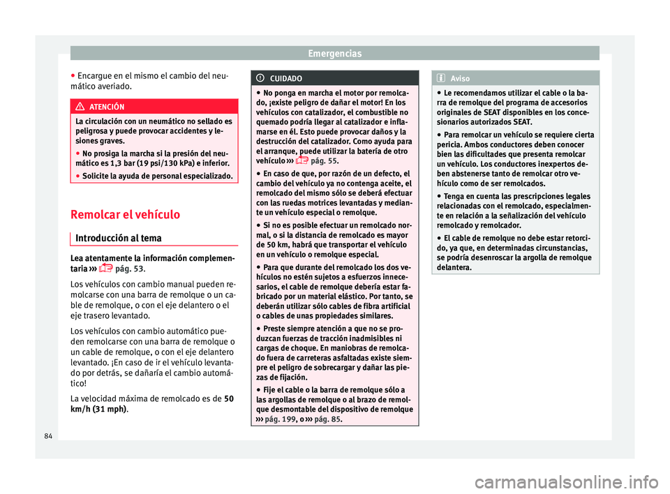 Seat Toledo 2017 Manual de instrucciones (in Spanish) Emergencias
● Enc ar
gue en el
mismo el cambio del neu-
mático averiado. ATENCIÓN
La circulación con un neumático no sellado es
peligro s
a y puede provocar accidentes y le-
siones graves.
● Seat Toledo 2017 Manual de instrucciones (in Spanish) Emergencias
● Enc ar
gue en el
mismo el cambio del neu-
mático averiado. ATENCIÓN
La circulación con un neumático no sellado es
peligro s
a y puede provocar accidentes y le-
siones graves.
●