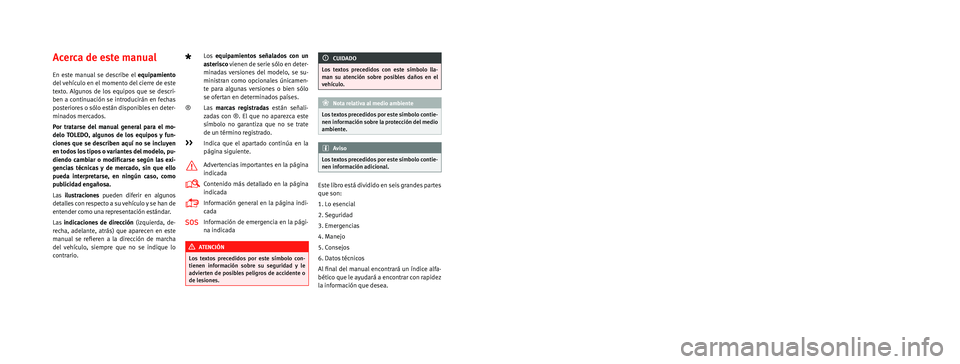 Seat Toledo 2016 Manual de instrucciones (in Spanish) SEAT S.A. se preocupa constantemente por mantener todos sus tipos y mode\
los en un desarrollo continuo. Por ello le rogamos que com-
prenda que, en cualquier momento, puedan producirse modificaciones Seat Toledo 2016 Manual de instrucciones (in Spanish) SEAT S.A. se preocupa constantemente por mantener todos sus tipos y mode\
los en un desarrollo continuo. Por ello le rogamos que com-
prenda que, en cualquier momento, puedan producirse modificaciones
