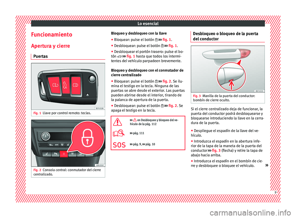 Seat Toledo 2016  Manual de instrucciones (in Spanish) Lo esencial
Funcionamiento Aper t
ur
a y cierre
Puertas Fig. 1
Llave por control remoto: teclas. Fig. 2
Consola central: conmutador del cierre
c entr aliz

ado. Bloqueo y desbloqueo con la llave
● B