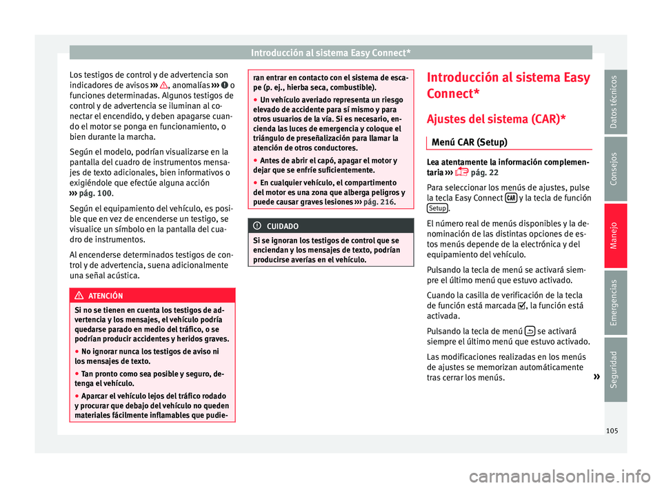 Seat Toledo 2016 Manual de instrucciones (in Spanish) Introducción al sistema Easy Connect*
Los testigos de control y de advertencia son
indic a
dor
es de avisos ››› , anomalías
››› o
f u
nc
iones determinadas. Algunos testigos de
cont Seat Toledo 2016 Manual de instrucciones (in Spanish) Introducción al sistema Easy Connect*
Los testigos de control y de advertencia son
indic a
dor
es de avisos ››› , anomalías
››› o
f u
nc
iones determinadas. Algunos testigos de
cont