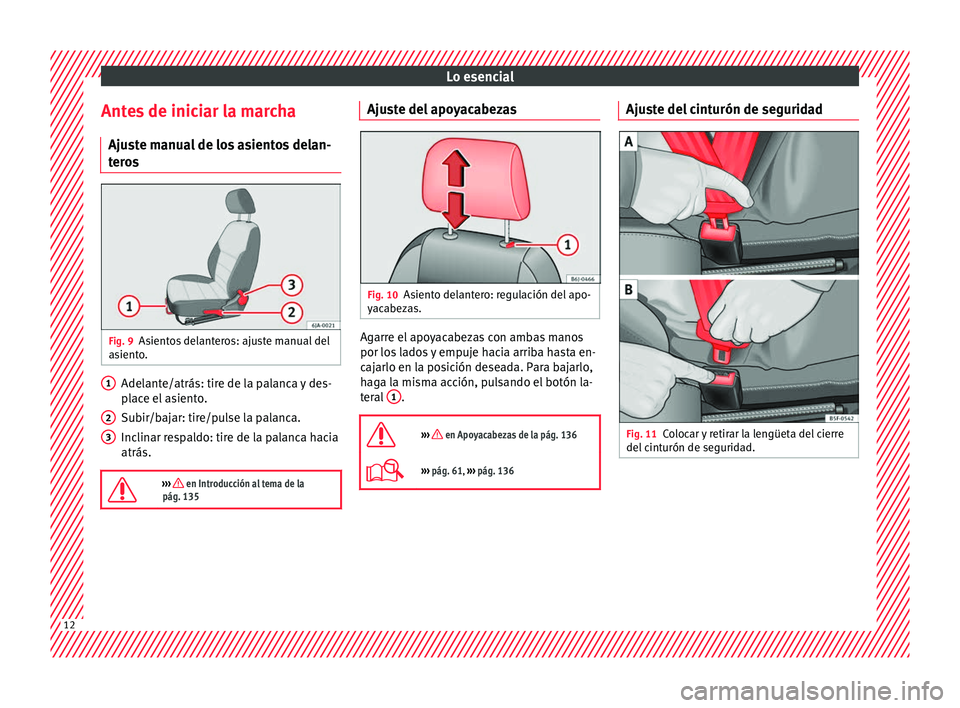 Seat Toledo 2016  Manual de instrucciones (in Spanish) Lo esencial
Antes de iniciar la marcha Aju s
t
e manual de los asientos delan-
teros Fig. 9
Asientos delanteros: ajuste manual del
a s
ient

o. Adelante/atrás: tire de la palanca y des-
p
l
ac

e el 