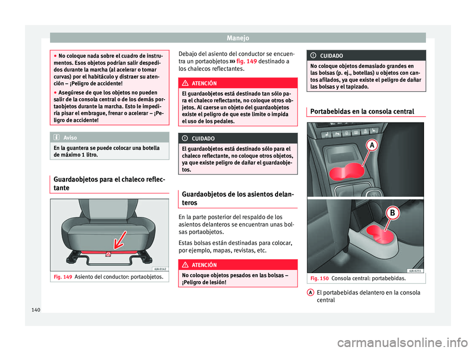 Seat Toledo 2016 Manual de instrucciones (in Spanish) Manejo
●
No co loque n
ada sobre el cuadro de instru-
mentos. Esos objetos podrían salir despedi-
dos durante la marcha (al acelerar o tomar
curvas) por el habitáculo y distraer su aten-
ción – Seat Toledo 2016 Manual de instrucciones (in Spanish) Manejo
●
No co loque n
ada sobre el cuadro de instru-
mentos. Esos objetos podrían salir despedi-
dos durante la marcha (al acelerar o tomar
curvas) por el habitáculo y distraer su aten-
ción –