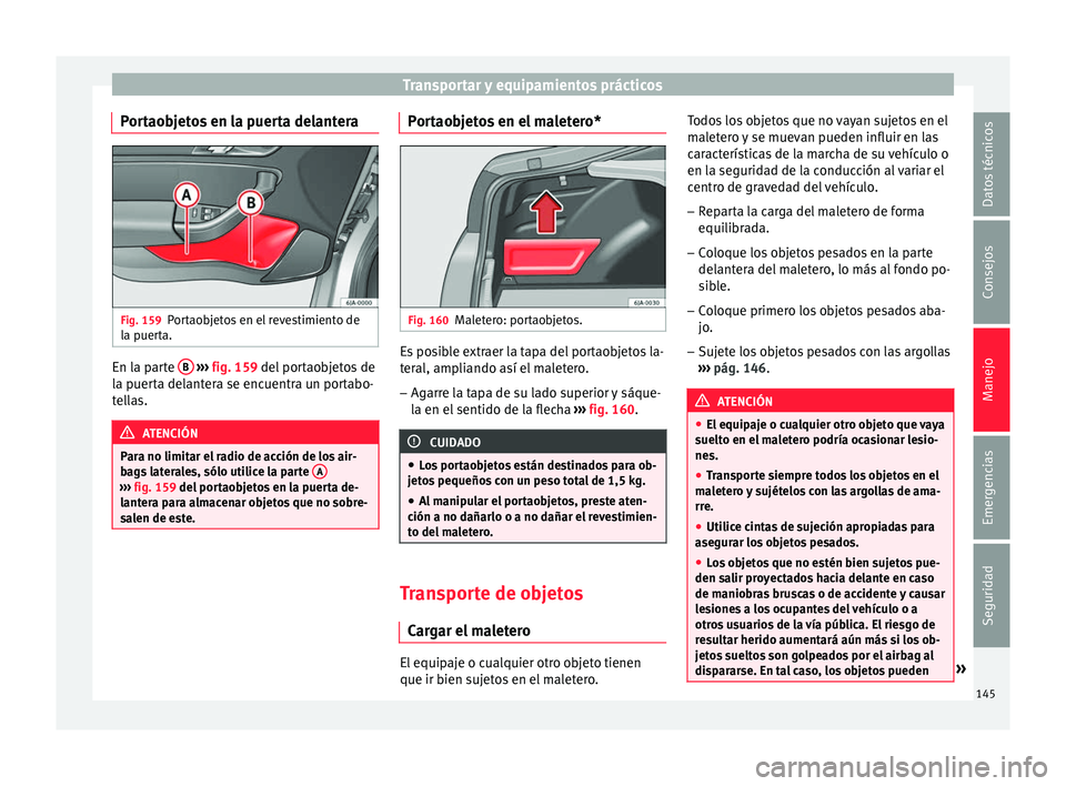 Seat Toledo 2016 Manual de instrucciones (in Spanish) Transportar y equipamientos prácticos
Portaobjetos en la puerta delantera Fig. 159
Portaobjetos en el revestimiento de
l a p
uer
ta. En la parte
B
› ›
› fig. 159
del portaobjetos de
la pu Seat Toledo 2016 Manual de instrucciones (in Spanish) Transportar y equipamientos prácticos
Portaobjetos en la puerta delantera Fig. 159
Portaobjetos en el revestimiento de
l a p
uer
ta. En la parte
B
› ›
› fig. 159
del portaobjetos de
la pu