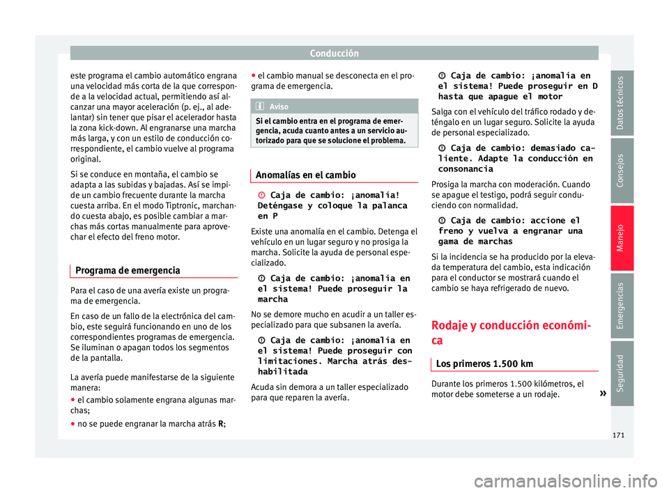 Seat Toledo 2016  Manual de instrucciones (in Spanish) Conducción
este programa el cambio automático engrana
u n
a 
velocidad más corta de la que correspon-
de a la velocidad actual, permitiendo así al-
canzar una mayor aceleración (p. ej., al ade-
l