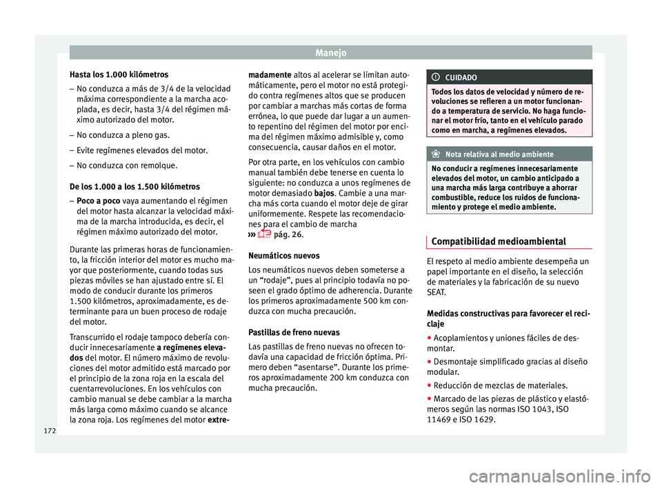 Seat Toledo 2016 Manual de instrucciones (in Spanish) Manejo
Hasta los 1.000 kilómetros – No conduzca a más de 3/4 de la velocidad
máx im
a c
orrespondiente a la marcha aco-
plada, es decir, hasta 3/4 del régimen má-
ximo autorizado del motor.
– Seat Toledo 2016 Manual de instrucciones (in Spanish) Manejo
Hasta los 1.000 kilómetros – No conduzca a más de 3/4 de la velocidad
máx im
a c
orrespondiente a la marcha aco-
plada, es decir, hasta 3/4 del régimen má-
ximo autorizado del motor.
–