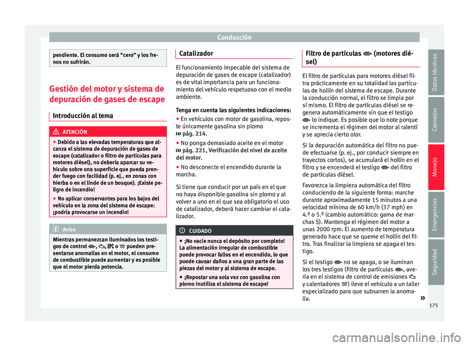 Seat Toledo 2016 Manual de instrucciones (in Spanish) Conducción
pendiente. El consumo será “cero” y los fre-
nos
no s
ufrirán. Gestión del motor y sistema de
depur
ac
ión de gases de escape
Introducción al tema ATENCIÓN
● Deb
ido a las e Seat Toledo 2016 Manual de instrucciones (in Spanish) Conducción
pendiente. El consumo será “cero” y los fre-
nos
no s
ufrirán. Gestión del motor y sistema de
depur
ac
ión de gases de escape
Introducción al tema ATENCIÓN
● Deb
ido a las e