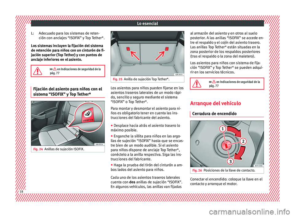 Seat Toledo 2016 Manual de instrucciones (in Spanish) Lo esencial
Adecuado para los sistemas de reten-
c ión c
on anc
lajes “ISOFIX” y Top Tether*.
Los sistemas incluyen la fijación del sistema
de retención para niños con un cinturón de fi-
jaci Seat Toledo 2016 Manual de instrucciones (in Spanish) Lo esencial
Adecuado para los sistemas de reten-
c ión c
on anc
lajes “ISOFIX” y Top Tether*.
Los sistemas incluyen la fijación del sistema
de retención para niños con un cinturón de fi-
jaci