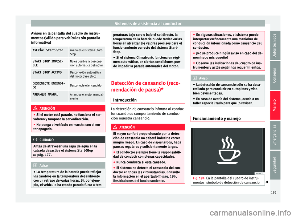 Seat Toledo 2016 Manual de instrucciones (in Spanish) Sistemas de asistencia al conductor
Avisos en la pantalla del cuadro de instru-
ment o
s
(válido para vehículos sin pantalla
informativa)
AVERÍA: Start-StopAvería en el sistema Start-
Stop
START Seat Toledo 2016 Manual de instrucciones (in Spanish) Sistemas de asistencia al conductor
Avisos en la pantalla del cuadro de instru-
ment o
s
(válido para vehículos sin pantalla
informativa)
AVERÍA: Start-StopAvería en el sistema Start-
Stop
START