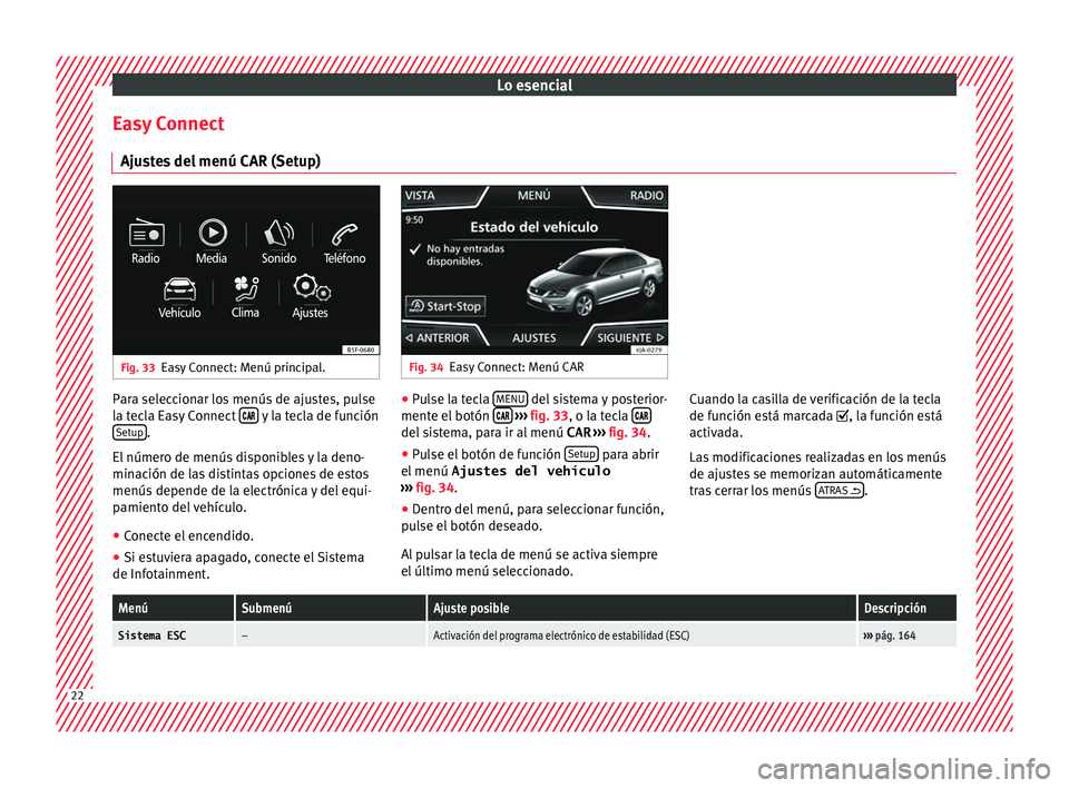 Seat Toledo 2016  Manual de instrucciones (in Spanish) Lo esencial
Easy Connect Aju s
t
es del menú CAR (Setup) Fig. 33
Easy Connect: Menú principal. Fig. 34
Easy Connect: Menú CAR Para seleccionar los menús de ajustes, pulse
l
a t
ec

la Easy Connect