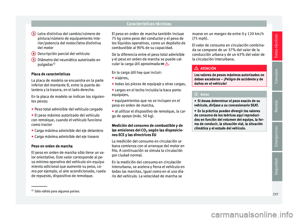 Seat Toledo 2016 Manual de instrucciones (in Spanish) Características técnicas
Letra distintiva del cambio/número de
pint ur
a/númer
o de equipamiento inte-
rior/potencia del motor/letra distintiva
del motor
Descripción parcial del vehículo
Diámet Seat Toledo 2016 Manual de instrucciones (in Spanish) Características técnicas
Letra distintiva del cambio/número de
pint ur
a/númer
o de equipamiento inte-
rior/potencia del motor/letra distintiva
del motor
Descripción parcial del vehículo
Diámet