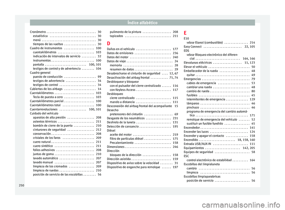 Seat Toledo 2016 Manual de instrucciones (in Spanish) Índice alfabético
Cronómetro . . . . . . . . . . . . . . . . . . . . . . . . . . . . . . . 30 es
t
adística . . . . . . . . . . . . . . . . . . . . . . . . . . . . . 30
menú . . . . . . . . . Seat Toledo 2016 Manual de instrucciones (in Spanish) Índice alfabético
Cronómetro . . . . . . . . . . . . . . . . . . . . . . . . . . . . . . . 30 es
t
adística . . . . . . . . . . . . . . . . . . . . . . . . . . . . . 30
menú . . . . . . . . .