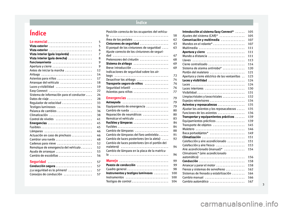 Seat Toledo 2016 Manual de instrucciones (in Spanish) Índice
Índice
L o e
senc
ial . . . . . . . . . . . . . . . . . . . . . . . . . . . . 5
Vista exterior . . . . . . . . . . . . . . . . . . . . . . . . . . . 5
Vista exterior . . . . . . . . . . . . Seat Toledo 2016 Manual de instrucciones (in Spanish) Índice
Índice
L o e
senc
ial . . . . . . . . . . . . . . . . . . . . . . . . . . . . 5
Vista exterior . . . . . . . . . . . . . . . . . . . . . . . . . . . 5
Vista exterior . . . . . . . . . . . .
