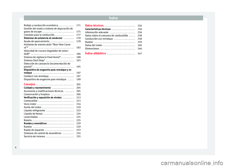 Seat Toledo 2016  Manual de instrucciones (in Spanish) Índice
Rodaje y conducción económica  . . . . . . . . . . . . 171
Gestión del motor y sistema de depuración de
g a
se
s de escape . . . . . . . . . . . . . . . . . . . . . . . . . 175
Consejos pa
