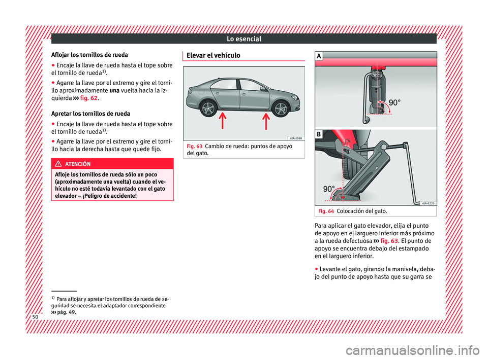 Seat Toledo 2016 Manual de instrucciones (in Spanish) Lo esencial
Aflojar los tornillos de rueda
● Encaje la llave de rueda hasta el tope sobre
el t
orni
llo de rueda 1)
.
● Agarre la llave por el extremo y gire el torni-
llo apro
ximadamente una v Seat Toledo 2016 Manual de instrucciones (in Spanish) Lo esencial
Aflojar los tornillos de rueda
● Encaje la llave de rueda hasta el tope sobre
el t
orni
llo de rueda 1)
.
● Agarre la llave por el extremo y gire el torni-
llo apro
ximadamente una v