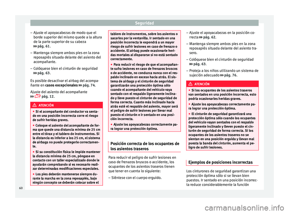 Seat Toledo 2016  Manual de instrucciones (in Spanish) Seguridad
– Aju s
t
e el apoyacabezas de modo que el
borde superior del mismo quede a la altura
de la parte superior de su cabeza
›››  pág. 61.
– Mantenga siempre ambos pies en la zona
repo