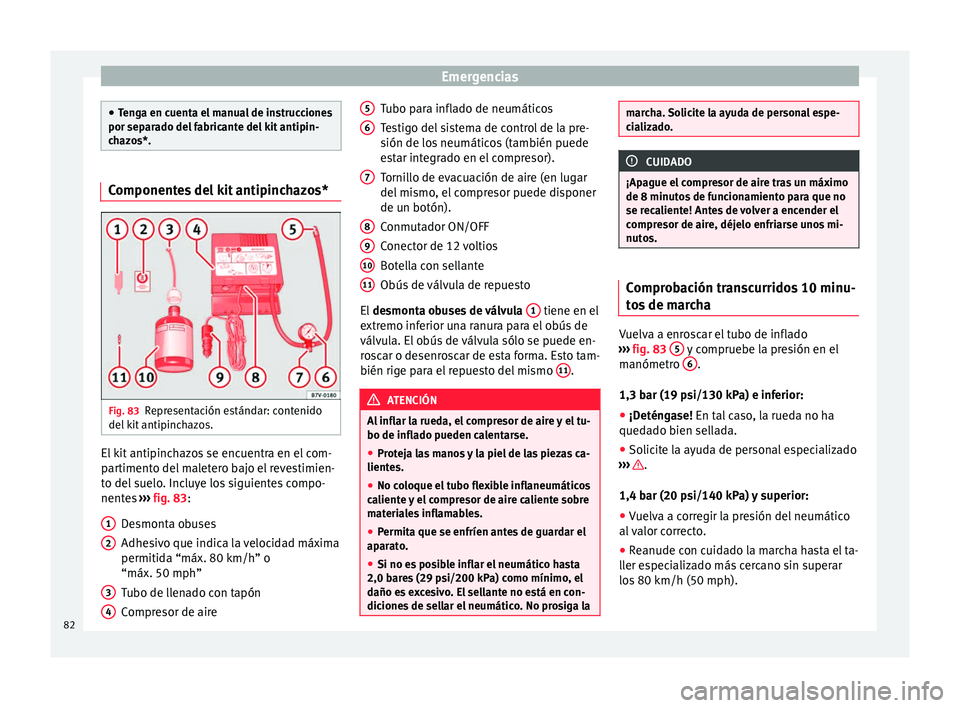 Seat Toledo 2016  Manual de instrucciones (in Spanish) Emergencias
●
Ten g
a en cuenta el manual de instrucciones
por separado del fabricante del kit antipin-
chazos*. Componentes del kit antipinchazos*
Fig. 83
Representación estándar: contenido
del  