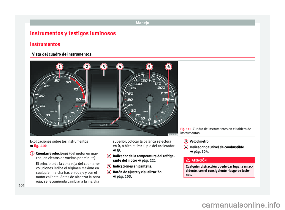 Seat Toledo 2015  Manual de instrucciones (in Spanish) Manejo
Instrumentos y testigos luminosos In s
trument
os
Vista del cuadro de instrumentos Fig. 110
Cuadro de instrumentos en el tablero de
ins trument

os. Explicaciones sobre los instrumentos
› ›
