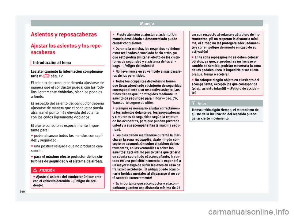 Seat Toledo 2015 Manual de instrucciones (in Spanish) Manejo
Asientos y reposacabezas Aju s
t
ar los asientos y los repo-
sacabezas
Introducción al tema Lea atentamente la información complemen-
tari
a
›››
pág. 12
El asiento del conductor Seat Toledo 2015 Manual de instrucciones (in Spanish) Manejo
Asientos y reposacabezas Aju s
t
ar los asientos y los repo-
sacabezas
Introducción al tema Lea atentamente la información complemen-
tari
a
›››
pág. 12
El asiento del conductor