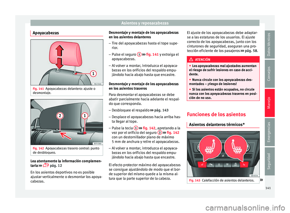 Seat Toledo 2015 Manual de instrucciones (in Spanish) Asientos y reposacabezas
Apoyacabezas Fig. 141
Apoyacabezas delantero: ajuste o
de smont
aj
e. Fig. 142
Apoyacabezas trasero central: punto
de de s
b
loqueo. Lea atentamente la información complemen Seat Toledo 2015 Manual de instrucciones (in Spanish) Asientos y reposacabezas
Apoyacabezas Fig. 141
Apoyacabezas delantero: ajuste o
de smont
aj
e. Fig. 142
Apoyacabezas trasero central: punto
de de s
b
loqueo. Lea atentamente la información complemen