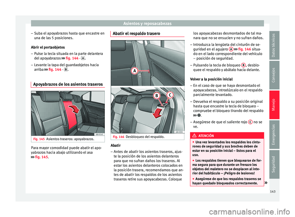 Seat Toledo 2015 Manual de instrucciones (in Spanish) Asientos y reposacabezas
– Sub
a el
apoyabrazos hasta que encastre en
una de las 5 posiciones.
Abrir el portaobjetos
– Pulse la tecla situada en la parte delantera
del apoy
abrazos ››› fig Seat Toledo 2015 Manual de instrucciones (in Spanish) Asientos y reposacabezas
– Sub
a el
apoyabrazos hasta que encastre en
una de las 5 posiciones.
Abrir el portaobjetos
– Pulse la tecla situada en la parte delantera
del apoy
abrazos ››› fig