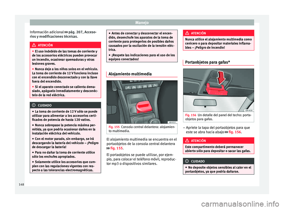 Seat Toledo 2015 Manual de instrucciones (in Spanish) Manejo
Información adicional ››
› pág. 207, Acceso-
rios y modificaciones técnicas .ATENCIÓN
● El u so inde
bido de las tomas de corriente y
de los accesorios eléctricos pueden provoca Seat Toledo 2015 Manual de instrucciones (in Spanish) Manejo
Información adicional ››
› pág. 207, Acceso-
rios y modificaciones técnicas .ATENCIÓN
● El u so inde
bido de las tomas de corriente y
de los accesorios eléctricos pueden provoca