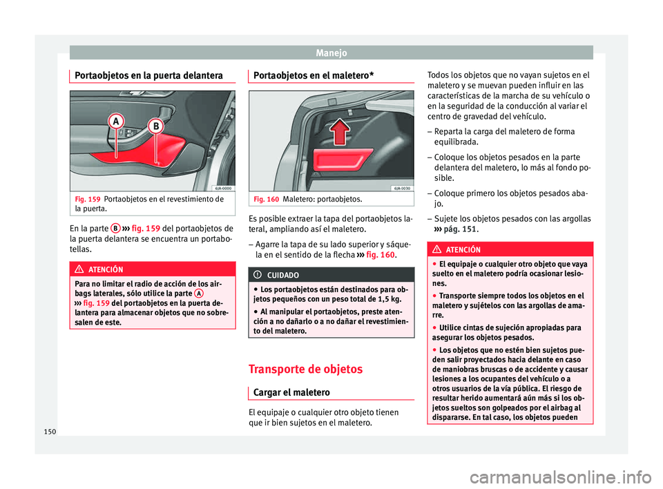 Seat Toledo 2015 Manual de instrucciones (in Spanish) Manejo
Portaobjetos en la puerta delantera Fig. 159
Portaobjetos en el revestimiento de
l a p
uer
ta. En la parte
B
› ›
› fig. 159
del portaobjetos de
la puerta delantera se encuentra un p Seat Toledo 2015 Manual de instrucciones (in Spanish) Manejo
Portaobjetos en la puerta delantera Fig. 159
Portaobjetos en el revestimiento de
l a p
uer
ta. En la parte
B
› ›
› fig. 159
del portaobjetos de
la puerta delantera se encuentra un p