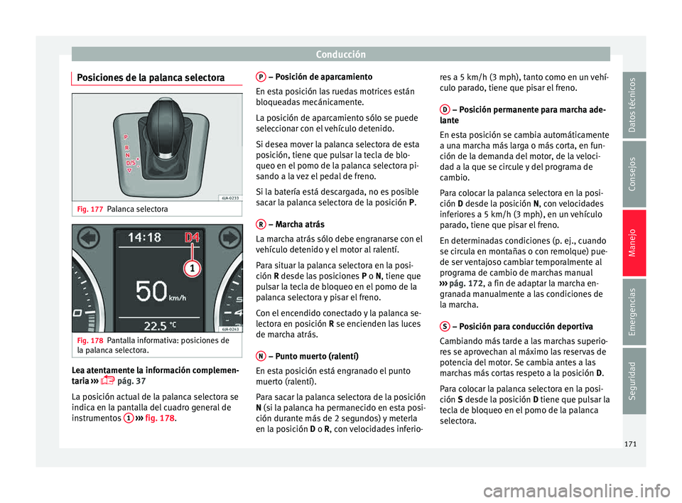 Seat Toledo 2015 Manual de instrucciones (in Spanish) Conducción
Posiciones de la palanca selectora Fig. 177
Palanca selectora Fig. 178
Pantalla informativa: posiciones de
l a p
al
anca selectora. Lea atentamente la información complemen-
t
ari
a
› Seat Toledo 2015 Manual de instrucciones (in Spanish) Conducción
Posiciones de la palanca selectora Fig. 177
Palanca selectora Fig. 178
Pantalla informativa: posiciones de
l a p
al
anca selectora. Lea atentamente la información complemen-
t
ari
a
›