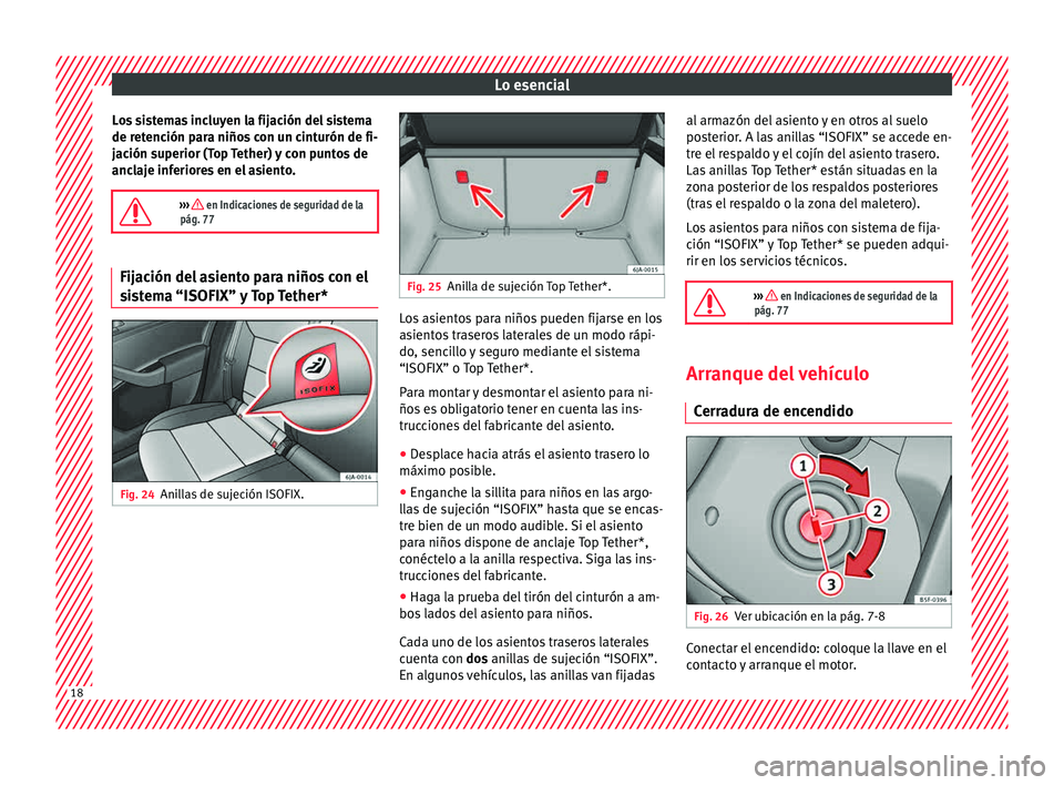 Seat Toledo 2015  Manual de instrucciones (in Spanish) Lo esencial
Los sistemas incluyen la fijación del sistema
de r et
enc
ión para niños con un cinturón de fi-
jación superior (Top Tether) y con puntos de
anclaje inferiores en el asiento.

›