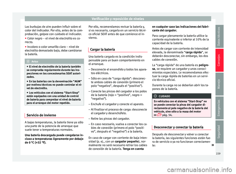 Seat Toledo 2015 Manual de instrucciones (in Spanish) Verificación y reposición de niveles
Las burbujas de aire pueden influir sobre el
c o
lor del
indicador. Por ello, antes de la com-
probación, golpee con cuidado el indicador.
● Color negro – Seat Toledo 2015 Manual de instrucciones (in Spanish) Verificación y reposición de niveles
Las burbujas de aire pueden influir sobre el
c o
lor del
indicador. Por ello, antes de la com-
probación, golpee con cuidado el indicador.
● Color negro –
