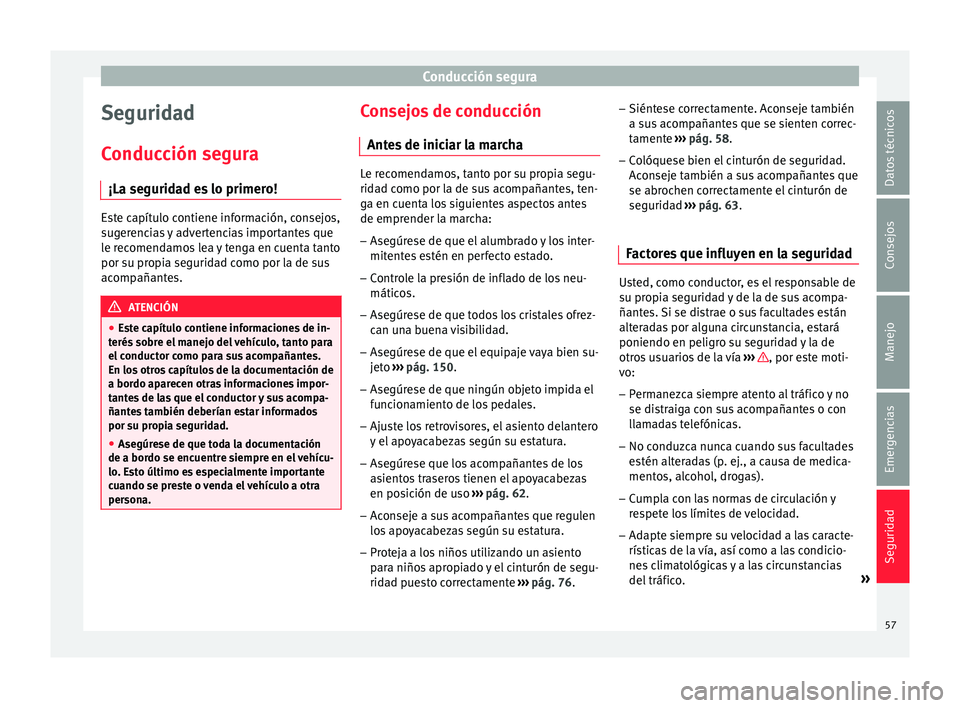 Seat Toledo 2015  Manual de instrucciones (in Spanish) Conducción segura
Seguridad
C onduc
c
ión segura
¡La seguridad es lo primero! Este capítulo contiene información, consejos,
sug
er

encias y advertencias importantes que
le recomendamos lea y ten
