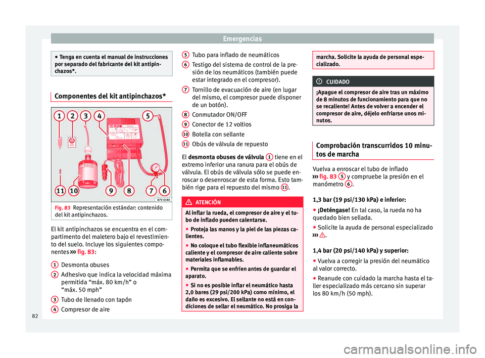 Seat Toledo 2015  Manual de instrucciones (in Spanish) Emergencias
●
Ten g
a en cuenta el manual de instrucciones
por separado del fabricante del kit antipin-
chazos*. Componentes del kit antipinchazos*
Fig. 83
Representación estándar: contenido
del  
