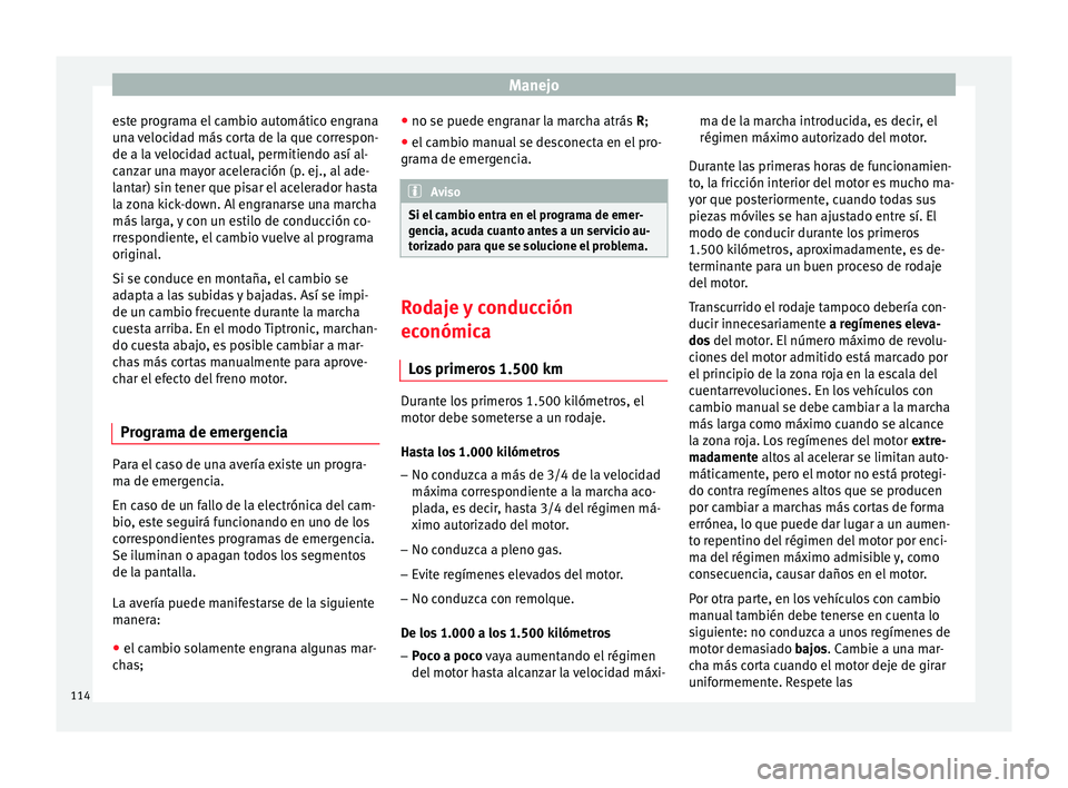 Seat Toledo 2008  Manual de instrucciones (in Spanish) Manejo
este programa el cambio automático engrana
u n
a 
velocidad más corta de la que correspon-
de a la velocidad actual, permitiendo así al-
canzar una mayor aceleración (p. ej., al ade-
lantar